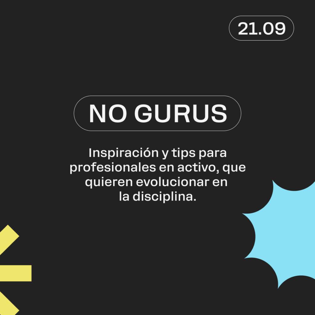 Una imagen con fondo oscuro que presenta el texto 'NO GURUS' y una invitación a profesionales activos a buscar inspiración y consejos.